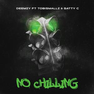 收聽DEEMZY GREEN的No Chilling (feat. Satty C & Tobi Smallz) (Explicit)歌詞歌曲