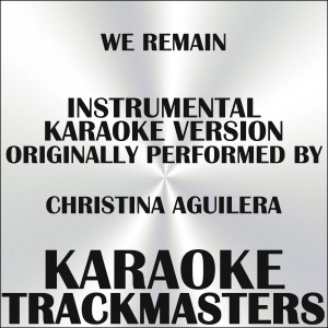 Album We Remain (In the Style of Christina Aguilera) (Instrumental Karaoke Version) - Single from Karaoke Trackmasters