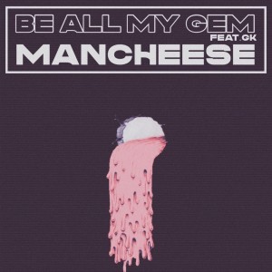 收聽MANCHEESE的BE ALL MY GEM (feat. GK)歌詞歌曲