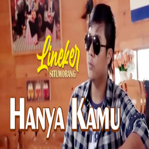 收聽Lineker Situmorang的Hanya Kamu歌詞歌曲