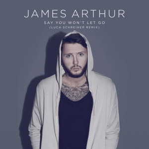 收聽James Arthur的Say You Won't Let Go (Luca Schreiner Remix) (Remix)歌詞歌曲