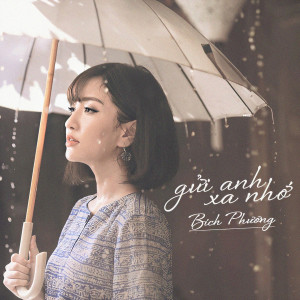 Listen to Gửi Anh Xa Nhớ song with lyrics from Bich Phuong