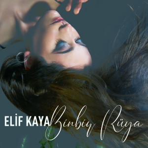 Listen to Binbir Rüya song with lyrics from Elif Kaya