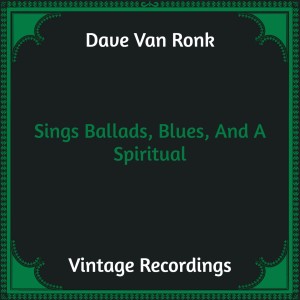 Album Sings Ballads, Blues, And A Spiritual (Hq Remastered) from Dave Van Ronk
