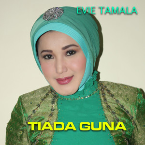 ดาวน์โหลดและฟังเพลง Tiada Guna พร้อมเนื้อเพลงจาก Evie Tamala