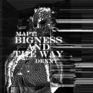 Listen to Bigness And The Way (Explicit) song with lyrics from mapt!