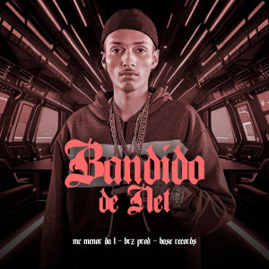 Listen to Bandido de Net song with lyrics from MC Menor da L