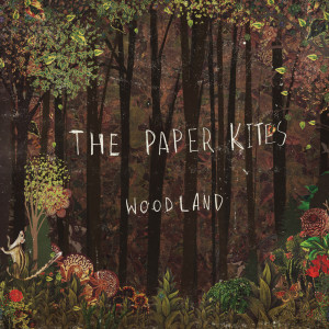 ดาวน์โหลดและฟังเพลง Woodland พร้อมเนื้อเพลงจาก The Paper Kites