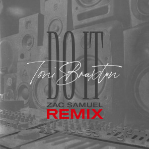 收聽Toni Braxton的Do It (Zac Samuel Remix)歌詞歌曲