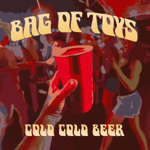 Bag of Toys的專輯Cold Cold Beer (Explicit)