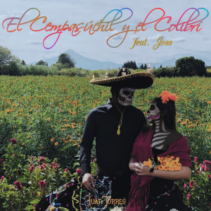 Album El Cempasúchil Y El Colibrí (feat. Joss) oleh Juan Torres