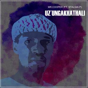 收聽Mr.Cooper的Uz'ungakhathali (feat. Stalgia P)歌詞歌曲