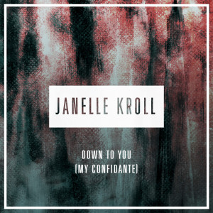 Janelle Kroll 的专辑Down to You (My Confidante)