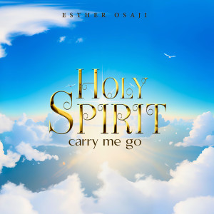 ดาวน์โหลดและฟังเพลง Holy Spirit Carry Me Go พร้อมเนื้อเพลงจาก Esther Osaji