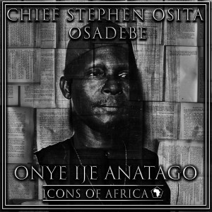 อัลบัม Onye Ije Anatago ศิลปิน Chief Stephen Osita Osadebe