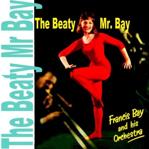 Album The Beaty Mr Bay from Francis Bay