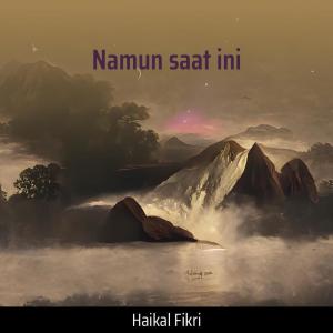 ดาวน์โหลดและฟังเพลง Namun Saat Ini พร้อมเนื้อเพลงจาก Haikal Fikri