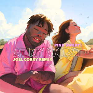 ดาวน์โหลดและฟังเพลง At My Worst (Joel Corry Remix) พร้อมเนื้อเพลงจาก Pink Sweat$