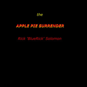 收听Rick 'Bluerick' Solomon的The Apple Pie Surrender歌词歌曲