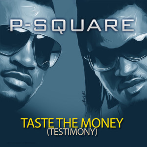Listen to Taste the Money (Testimony) song with lyrics from P-Square
