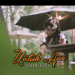 ดาวน์โหลดและฟังเพลง Untuk Apa พร้อมเนื้อเพลงจาก Jihan Audy