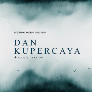Album Dan Kupercaya (Acoustic Version) from New Power Worship