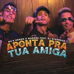 收聽MCS Nenem e Magrão的Aponta Pra Tua Amiga (Explicit)歌詞歌曲