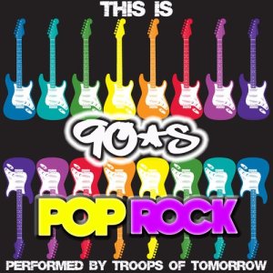 Troops Of Tomorrow的專輯This Is 90's Pop Rock