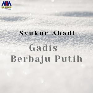Dengarkan Gadis Berbaju Putih lagu dari Syukur Abadi dengan lirik
