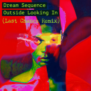 Listen to Outside Looking In (Last Chance Remix) song with lyrics from Dream Sequence
