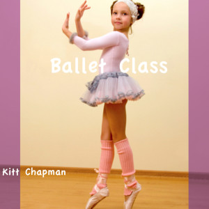 Listen to Ballet Class song with lyrics from Kitt Chapman