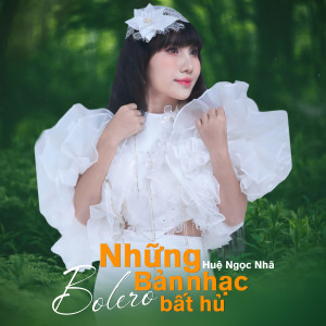 Album Những Bản Nhạc Bolero Bất Hủ from Huệ Ngọc Nhã