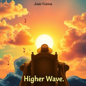 收聽Josh Wawa的Higher Wave歌詞歌曲