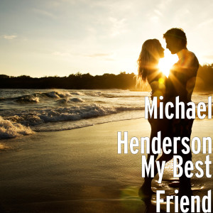 Listen to My Best Friend song with lyrics from Michael Henderson