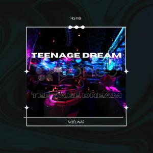 Album Teenage Dream (Remix) oleh Noelinar