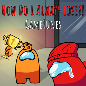 Dengarkan lagu How Do I Always Lose?! nyanyian GameTunes dengan lirik