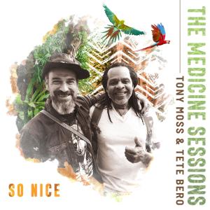 The Medicine Sessions的專輯So Nice (feat. Tony Moss & Tete Bero)