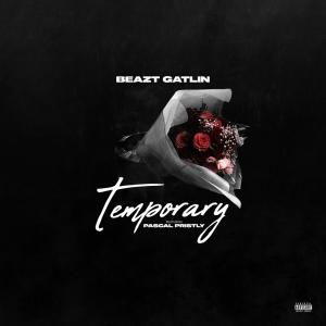 Beazt Gatlin的專輯Temporary (feat. Pascal Pristly) (Explicit)