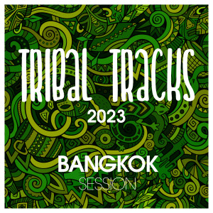 อัลบัม Tribal Tracks 2023 Bangkok Session ศิลปิน Various Artists