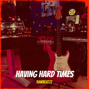 Listen to Having Hard Times song with lyrics from Rawbeatzz