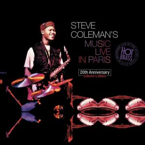อัลบัม Steve Coleman's Music Live In Paris : 20th Anniversary Collector's Edition (Recorded live at the Hot Brass: 24 - 29 March 1995 (Remastering 2015)) ศิลปิน Steve Coleman