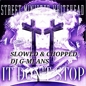 Street Minister Whitehead的专辑It Don't Stop (Slowed & Chopped)