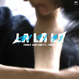 Listen to La La La song with lyrics from Funky Wah Wah