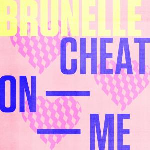 Brunelle的專輯Cheat On Me