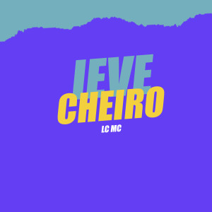 ดาวน์โหลดและฟังเพลง Leve Cheiro พร้อมเนื้อเพลงจาก Lc Mc