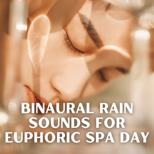 Gentle Rain Makers的专辑Binaural Rain Sounds for Euphoric Spa Day