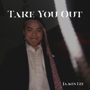 收聽James Lee的Take You Out (Explicit)歌詞歌曲