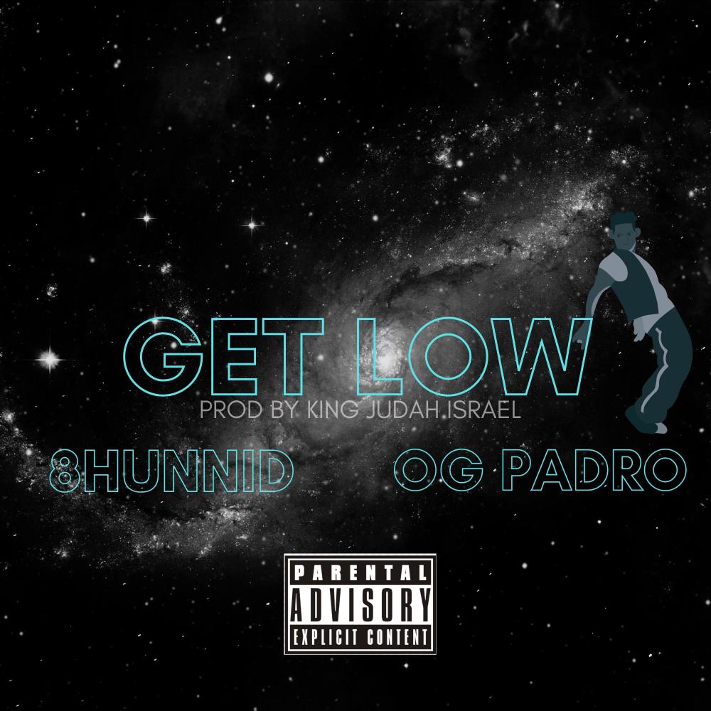 GET LOW (feat. 8 HUNNID & OG PADRO) (Explicit)