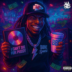 BBE Spazz的專輯I Can't Die for Pussy (Explicit)