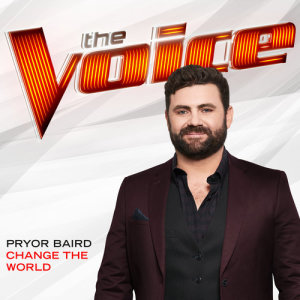 ดาวน์โหลดและฟังเพลง Change The World (The Voice Performance) พร้อมเนื้อเพลงจาก Pryor Baird